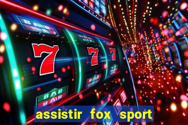 assistir fox sport futebol tv